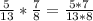 \frac{5}{13} * \frac{7}{8} = \frac{5*7}{13*8}