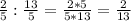 \frac{2}{5} : \frac{13}{5} = \frac{2*5}{5*13} = \frac{2}{13}