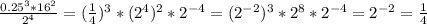 \frac{0.25^3 *16^2}{2^4} =({ \frac{1}{4}) ^3 *( 2^4)^2 * 2^{-4} = 
( 2^{-2})^3 * 2^8 *2^{-4} = 2^{-2} = \frac{1}{4} \\ \\ 
