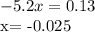 -5.2x=0.13

x= -0.025