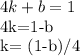 4k+b=1

4k=1-b

k= (1-b)/4
