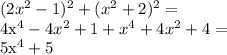 (2x^2-1)^2+(x^2+2)^2 = 

4x^4 - 4x^2 + 1 + x^4+4x^2+4=

5x^4 + 5