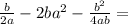 \frac{b}{2a} - 2ba^2- \frac{b^2}{4ab} =
