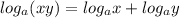 log_{a}(xy) = log_{a}x + log_{a}y \\ 
