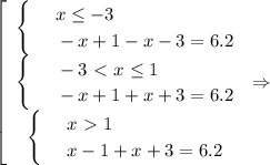 \left[\begin{array}{ccc}\begin{cases}
& \text{ } x \leq -3 \\ 
& \text{ } -x+1-x-3=6.2 
\end{cases}\\\begin{cases}
& \text{ } -3\ \textless \ x \leq 1 \\ 
& \text{ } -x+1+x+3=6.2 
\end{cases}\\\begin{cases}
& \text{ } x\ \textgreater \ 1 \\ 
& \text{ } x-1+x+3=6.2 
\end{cases}\end{array}\right\Rightarrow