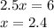 2.5x=6\\ x=2.4