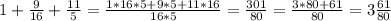 1+\frac{9}{16} + \frac{11}{5}= \frac{1*16*5+9*5+11*16}{16*5} = \frac{301}{80} = \frac{3*80+61}{80} =3 \frac{61}{80}