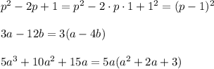 p^2-2p+1=p^2-2\cdot p\cdot1+1^2 =(p-1)^2 \\ \\ 
3a-12b=3(a-4b) \\ \\ 
5a^3+10a^2+15a=5a(a^2+2a+3)