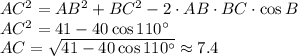 AC^2=AB^2+BC^2-2\cdot AB\cdot BC\cdot\cos B \\
AC^2 = 41 - 40 \cos 110^{\circ}\\
AC=\sqrt{41-40\cos110^{\circ}} \approx 7.4