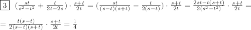 \boxed{3}\ \ (\frac{st}{s^2-t^2}+ \frac{t}{2t-2s})\cdot \frac{s+t}{2t}= (\frac{st}{(s-t)(s+t)}- \frac{t}{2(s-t)})\cdot \frac{s+t}{2t}= \frac{2st-t(s+t)}{2(s^2-t^2)} \cdot \frac{s+t}{2t}=\\\\
= \frac{t(s-t)}{2(s-t)(s+t)}\cdot \frac{s+t}{2t}= \frac{1}{4}