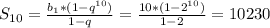 S_{10}= \frac{ b_{1}*(1- q^{10} ) }{1-q}= \frac{ {10}*(1- 2^{10} ) }{1-2}=10230 
