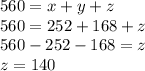 560=x+y+z\\
560=252+168+z\\
560-252-168=z\\
z=140