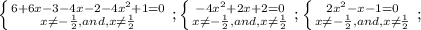 \left \{ {{6+6x-3-4x-2-4x^2+1=0} \atop {x \neq - \frac{1}{2},and,x \neq \frac{1}{2} }} \right. ;
 \left \{ {{-4x^2+2x+2=0} \atop {x \neq - \frac{1}{2},and,x \neq \frac{1}{2} }} \right. ;
 \left \{ {{2x^2-x-1=0} \atop {x \neq - \frac{1}{2},and,x \neq \frac{1}{2} }} \right. ;