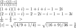 \frac{(2-i)(1-i)}{(1+i)(1+i)}\\
(1+i)(1+i)=1+i+i-1=2i \\
 (2-i)(1-i)=2-2i-i-1=1-3i\\
 \frac{1}{2i}- \frac{2}{3}= \ \textgreater \ \\
|z|= \sqrt{(4/9+1/4)}= \sqrt{(16+9)/36}= \frac{5}{6}
