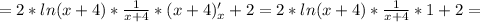 =2*ln(x+4)* \frac{1}{x+4}*(x+4)'_x +2=2*ln(x+4)* \frac{1}{x+4}*1 +2=
