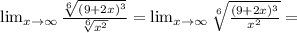 \lim_{x \to \infty} \frac{\sqrt[6]{(9+2x)^3} }{ \sqrt[6]{x^2} }=
 \lim_{x \to \infty} \sqrt[6]{ \frac{(9+2x)^3}{x^2} } =
