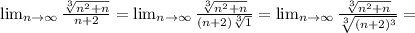 \lim_{n \to \infty} \frac{ \sqrt[3]{n^2+n} }{n+2} =
 \lim_{n \to \infty} \frac{ \sqrt[3]{n^2+n} }{(n+2) \sqrt[3]{1} } =
 \lim_{n \to \infty} \frac{ \sqrt[3]{n^2+n} }{\sqrt[3]{(n+2)^3} } =