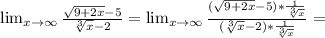 \lim_{x \to \infty} \frac{ \sqrt{9+2x}-5 }{ \sqrt[3]{x}-2 } =
 \lim_{x \to \infty} \frac{ (\sqrt{9+2x}-5)* \frac{1}{ \sqrt[3]{x} } }{( \sqrt[3]{x}-2 )* \frac{1}{ \sqrt[3]{x} } } =