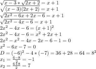 \sqrt{x-3}* \sqrt{2x+2}=x+1 \\ 
 \sqrt{(x-3)(2x+2)}=x+1 \\ 
 \sqrt{2x^2-6x+2x-6}=x+1 \\ 
 \sqrt{2x^2-4x-6}=x+1 \\ 
2x^2-4x-6=(x+1)^2 \\ 
2x^2-4x-6=x^2+2x+1 \\ 
2x^2-x^2-4x-2x-6-1=0 \\ 
x^2-6x-7=0 \\ 
D=(-6)^2-4*(-7)=36+28=64=8^2 \\ 
x_{1}= \frac{6-8}{2}=-1 \\ 
x_{2}= \frac{6+8}{2}=7