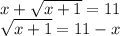 x+ \sqrt{x+1}=11 \\ 
 \sqrt{x+1}=11-x