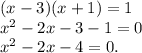 (x-3)(x+1) = 1 \\
x^2 -2x - 3 -1 =0 \\
x^2 - 2x - 4 = 0.