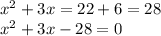 x^{2} +3x = 22+6 = 28 \\ 
x^{2} + 3x - 28 = 0 \\




