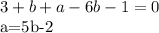 3+b+a-6b-1=0

a=5b-2