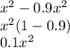 x^{2} -0.9 x^{2} \\ 
 x^{2} (1-0.9) \\ 
0.1 x^{2}