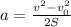 a= \frac{v^2-v_{0}^2 }{2S} 
