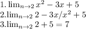 1.\lim_{n \to \-2} x^2-3x+5

 2.\lim_{n \to \-2} 2-3x/x^2+5 

 3.\lim_{n \to \-2} 2+5=7