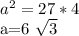 a^{2} =27*4 a=6 \sqrt{3}