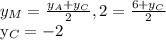 y_{M}= \frac{ y_{A}+ y_{C} }{2},
2= \frac{6+ y_{C} }{2} 


 y_{C}=-2