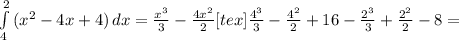\int\limits^2_4 {( x^{2} -4x+4)} \, dx = \frac{ x^{3} }{3} - \frac{4 x^{2} }{2} <img src=