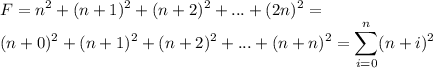 \displaystyle F=n^2+(n+1)^2+(n+2)^2+...+(2n)^2= \\ 
(n+0)^2+(n+1)^2+(n+2)^2+...+(n+n)^2 =\sum_{i=0}^n(n+i)^2