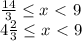 \frac{14}{3} \leq x\ \textless \ 9 \\
4 \frac{2}{3} \leq x\ \textless \ 9