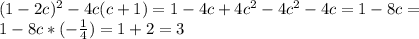 (1-2c)^{2} -4c(c+1)=1-4c+4c^{2}-4c^{2}-4c=1-8c=\\1-8c*(-\frac{1}{4})=1+2=3 
 \\