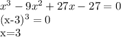 x^3-9x^2+27x-27=0

(x-3)^3=0

x=3