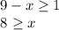 9-x \geq 1

8 \geq x
