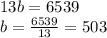 13b=6539\\
b=\frac{6539}{13}=503