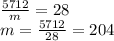 \frac{5712}m=28\\
m=\frac{5712}{28}=204