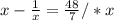 x - \frac{1}{x} = \frac{48}{7} / *x


