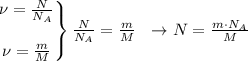 \left.\begin{matrix}
\nu= \frac{N}{N_A}\\ \\
\nu= \frac{m}{M}
\end{matrix}\right\} \frac{N}{N_A}=\frac{m}{M} \ \ \rightarrow N= \frac{m\cdot N_A}{M}