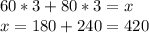 60*3+80*3=x\\ x=180+240=420