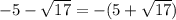 -5-\sqrt{17}=-(5+\sqrt{17})