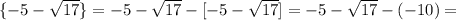\{-5-\sqrt{17}\}=-5-\sqrt{17}-[-5-\sqrt{17}]=-5-\sqrt{17}-(-10)=