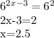 6^{2x-3}=6^{2} 

2x-3=2

x=2.5