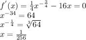 f^{'}(x)=\frac{1}{4}x^{-\frac{3}{4}}-16x=0 \\
x^{-\frca{3}{4}}=64 \\
x^{-\frac{1}{4}}= \sqrt[3]{64} \\x=\frac{1}{256}
