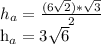 h_{a} = \frac{(6 \sqrt{2} )* \sqrt{3} }{2} 

 h_{a} =3 \sqrt{6}