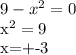 9- x^{2} =0
 
x^{2} =9

x=+-3

