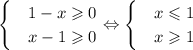 \begin{cases}
 & 1-x\geqslant0 \\ 
 & x-1\geqslant0 
\end{cases}\Leftrightarrow\begin{cases}
 & x\leqslant1 \\ 
 & x\geqslant1 
\end{cases}
